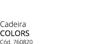 Cadeira colors C d. 760820