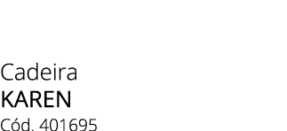 Cadeira KAREN C d. 401695