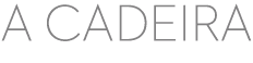 a Cadeira