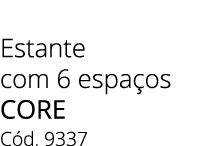 Estante com 6 espa os core C d. 9337