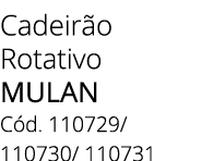 Cadeir o Rotativo MULAN C d. 110729/ 110730/ 110731