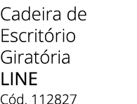 Cadeira de Escrit rio Girat ria LINE C d. 112827