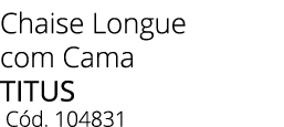 Chaise Longue com Cama TITUS C d. 104831