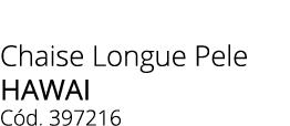Chaise Longue Pele hawai C d. 397216