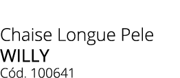 Chaise Longue Pele willy C d. 100641