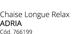 Chaise Longue Relax adria C d. 766199