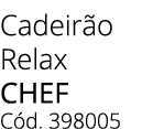Cadeir o Relax chef C d. 398005