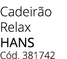 Cadeir o Relax hans C d. 381742