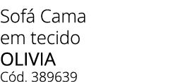 Sof Cama em tecido OLIVIA C d. 389639 