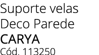 Suporte velas Deco Parede CARYA C d. 113250