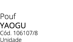 Pouf YAOGU C d. 106107/8 Unidade