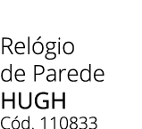 Rel gio de Parede HUGH C d. 110833