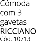 C moda com 3 gavetas ricciano C d. 10713