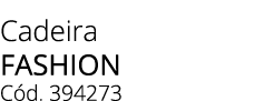 Cadeira FASHION C d. 394273