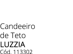 Candeeiro de Teto luzzia C d. 113302