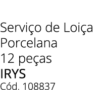 Servi o de Loi a Porcelana 12 pe as IRYS C d. 108837 