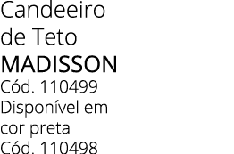 Candeeiro de Teto Madisson C d. 110499 Dispon vel em cor preta C d. 110498