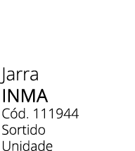 Jarra Inma C d. 111944 Sortido Unidade