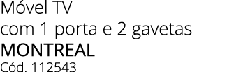 M vel TV com 1 porta e 2 gavetas MONTREAL C d. 112543 