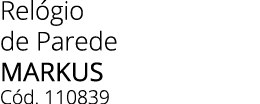 Rel gio de Parede MARKUS C d. 110839