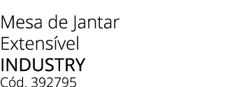 Mesa de Jantar Extens vel industry C d. 392795