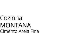 Cozinha montana Cimento Areia Fina