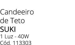 Candeeiro de Teto suki 1 Luz 40W C d. 113303