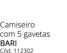 Camiseiro com 5 gavetas bari C d. 112302 