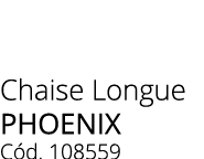 Chaise Longue PHOENIX C d. 108559