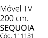 M vel TV 200 cm. SEQUOIA C d. 111131 