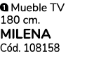 ￼ Mueble TV 180 cm. MILENA C d. 108158