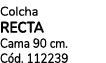 Colcha RECTA Cama 90 cm. C d. 112239 
