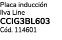 Placa inducci n Ilva Line CCIG3BL603 C d. 114601