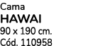 Cama HAWAI 90 x 190 cm. C d. 110958