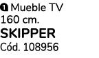 ￼ Mueble TV 160 cm. SKIPPER C d. 108956