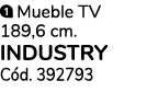 ￼ Mueble TV 189,6 cm. INDUSTRY C d. 392793