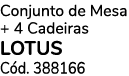 Conjunto de Mesa + 4 Cadeiras lotus C d. 388166