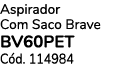 Aspirador Com Saco Brave BV60PET C d. 114984