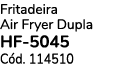 Fritadeira Air Fryer Dupla hf 5045 C d. 114510