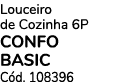 Louceiro de Cozinha 6P CONFO BASIC C d. 108396