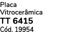 Placa Vitrocer mica TT 6415 C d. 19954