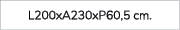 L200xA230xP60,5 cm. 