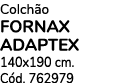 Colch o fornax ADAPTEX 140x190 cm. C d. 762979
