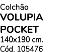 Colch o VOLUPIA POCKET 140x190 cm. C d. 105476