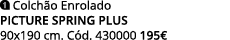 ￼ Colch o Enrolado PICTURE SPRING PLUS 90x190 cm. C d. 430000 195€