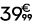39 € 99