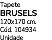 Tapete BRUSELS 120x170 cm. C d. 104934 Unidade