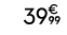 39€ 99