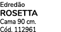 Edred o ROSETTA Cama 90 cm. C d. 112961