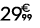 29 € 99